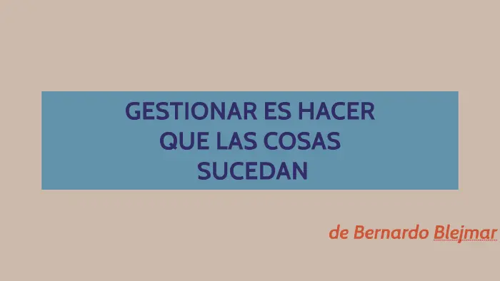 Blejmar: Gestionar es hacer que las cosas sucedan - Qué es la gestión escolar según autores blejmar gestionar es hacer que las cosas sucedan resumen - Qué es la gestión escolar según autores
